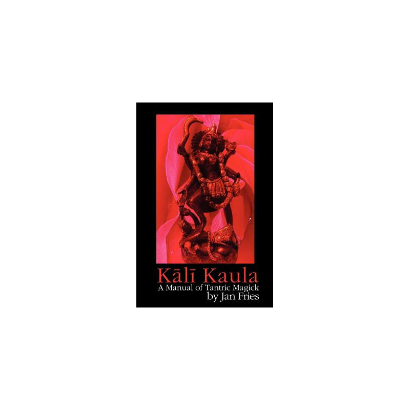 Kali Kaula: A Manual of Tantric Magick