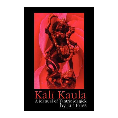 Kali Kaula: A Manual of Tantric Magick