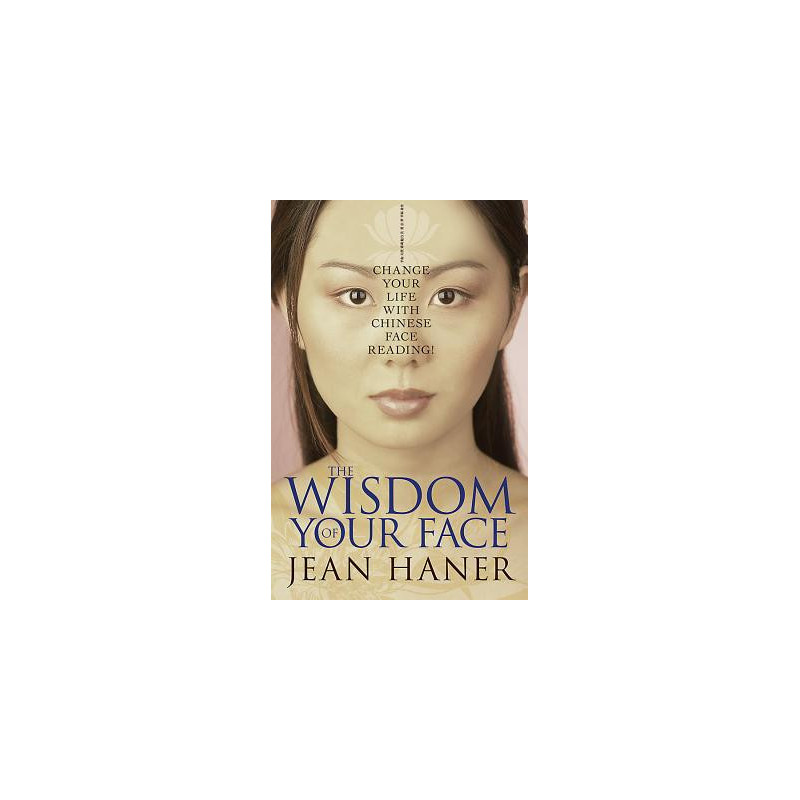 The Wisdom of Your Face: Change Your Life with Chinese Face Reading!