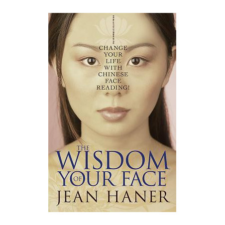 The Wisdom of Your Face: Change Your Life with Chinese Face Reading!