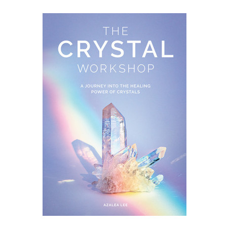 The Crystal Workshop: A Journey Into the Healing Power of Crystals