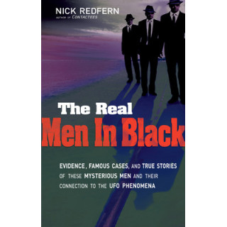 The Real Men in Black: Evidence, Famous Cases, and True Stories of These Mysterious Men and Their Connection to UFO Phenomena