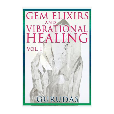 Gems Elixirs and Vibrational Healing Volume 1