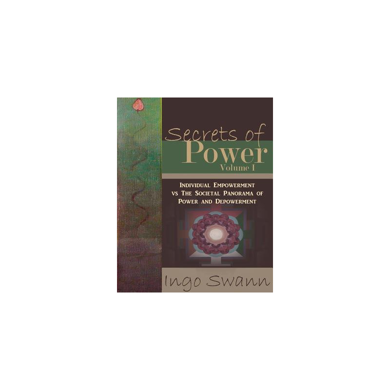 Secrets of Power, Volume I: Individual Empowerment vs The Societal Panorama of Power and Depowerment