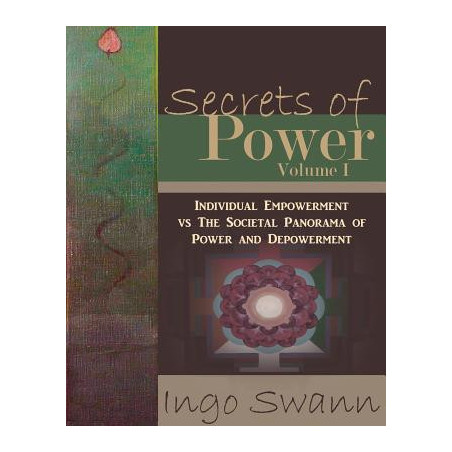 Secrets of Power, Volume I: Individual Empowerment vs The Societal Panorama of Power and Depowerment