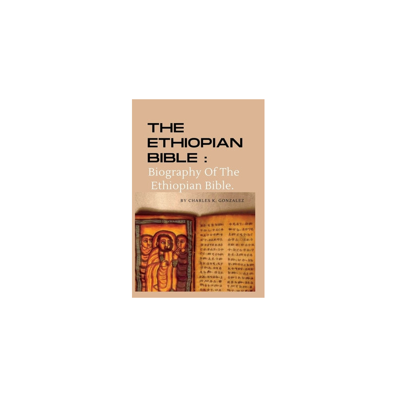 The Ethiopian Bible: Biography Of The Ethiopian Bible.