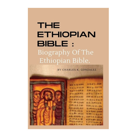 The Ethiopian Bible: Biography Of The Ethiopian Bible.