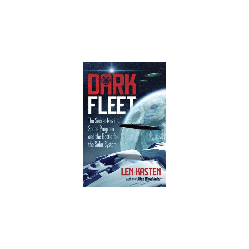 Dark Fleet: The Secret Nazi Space Program and the Battle for the Solar System