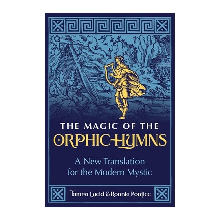 The Magic of the Orphic Hymns: A New Translation for the Modern Mystic