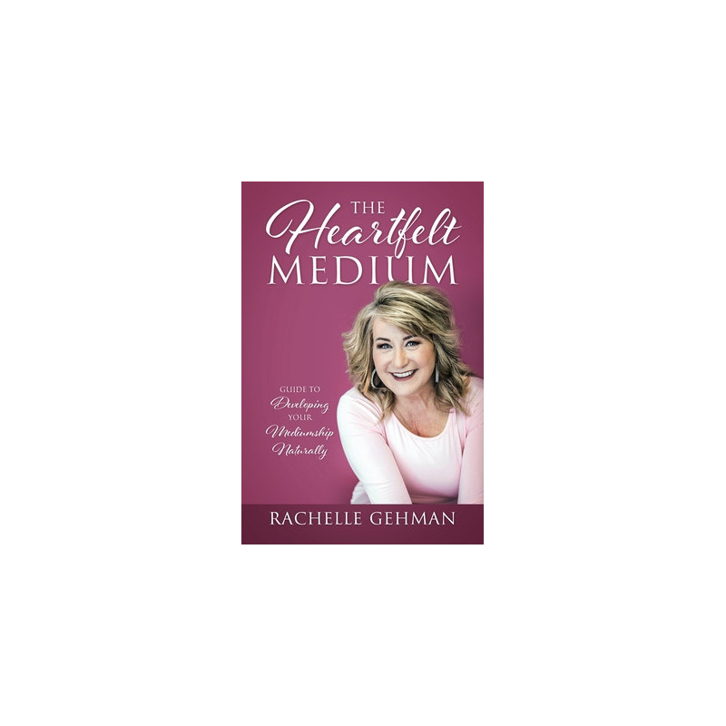 The Heartfelt Medium: Guide to Developing Your Mediumship Naturally