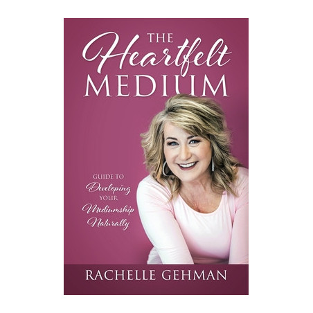 The Heartfelt Medium: Guide to Developing Your Mediumship Naturally