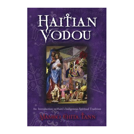 Haitian Vodou: An Introduction to Haiti's Indigenous Spiritual Tradition