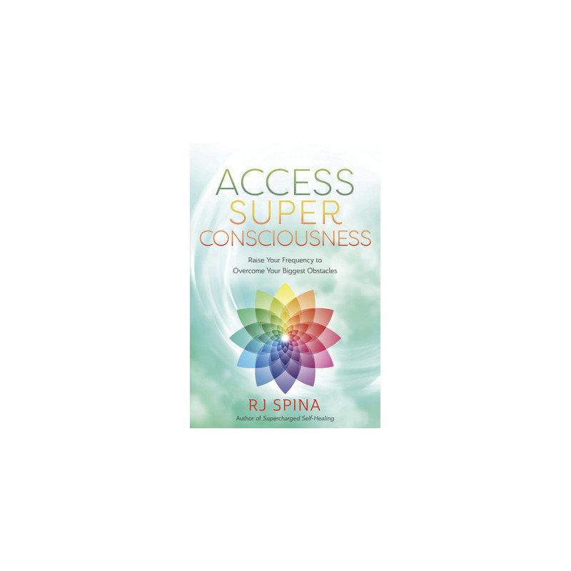 Access Super Consciousness: Raise Your Frequency to Overcome Your Biggest Obstacles