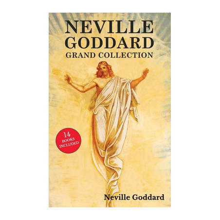 Neville Goddard Grand Collection: All 14 Books by a New Thought Pioneer Including Feeling Is the Secret, At Your Command, The La