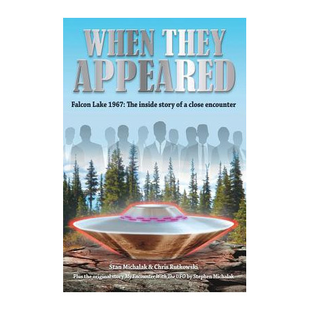 When They Appeared: Falcon Lake 1967: The inside story of a close encounter