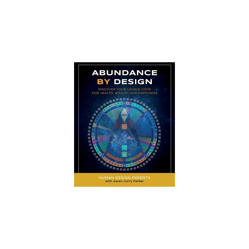 Abundance by Design: Discover Your Unique Code for Health, Wealth and Happiness with Human Design