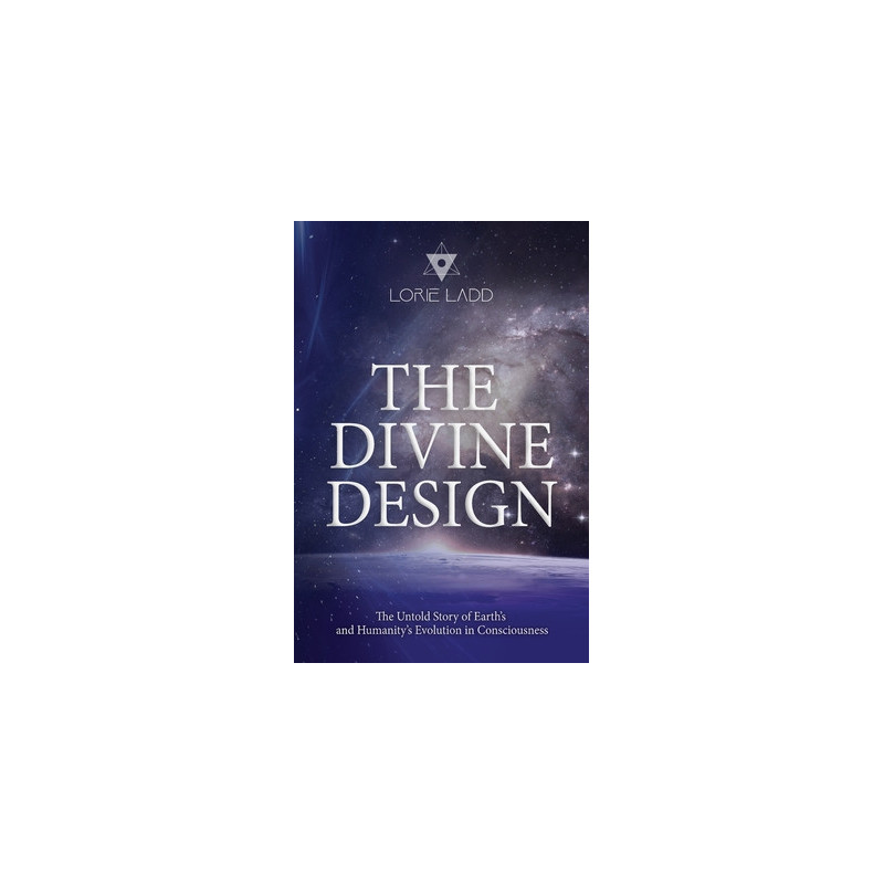 The Divine Design: The Untold History of Earth's and Humanity's Evolution in Consciousness