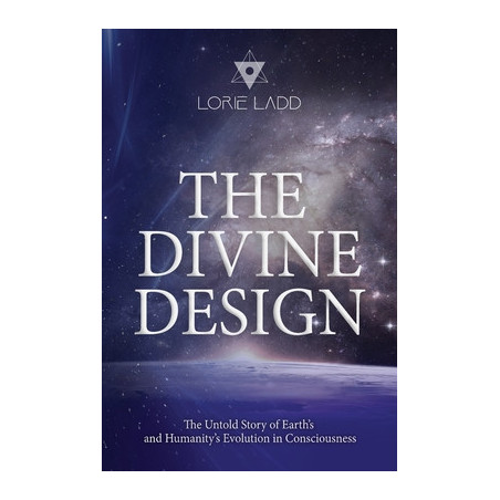 The Divine Design: The Untold History of Earth's and Humanity's Evolution in Consciousness