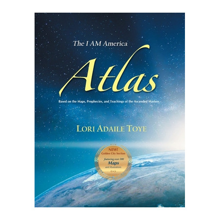 The I AM America Atlas for 2021 and Beyond: Based on the Maps, Prophecies, and Teachings of the Ascended Masters