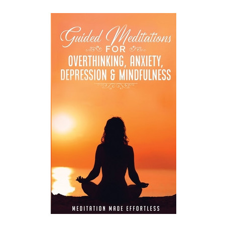 Guided Meditations for Overthinking, Anxiety, Depression Mindfulness Meditation Scripts For Beginners  For Sleep, Self-Hypnosis,