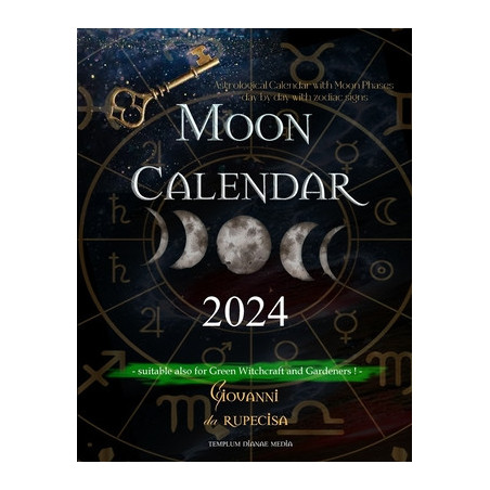 Moon Calendar 2024: Astrological Calendar with Moon Phases day by day with Zodiac Signs, suitable also for Green Witchcraft and