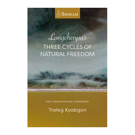 Longchenpa's Three Cycles of Natural Freedom: Oral Translation and Commentary