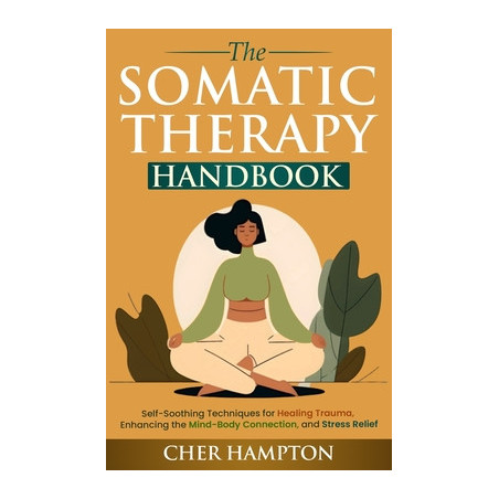 The Somatic Therapy Handbook