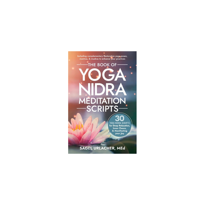 The Book of Yoga Nidra Meditation Scripts: 30 Yoga Nidra Scripts for Deep Relaxation, Inner Peace,  Manifesting Your Joy