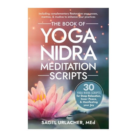 The Book of Yoga Nidra Meditation Scripts: 30 Yoga Nidra Scripts for Deep Relaxation, Inner Peace,  Manifesting Your Joy