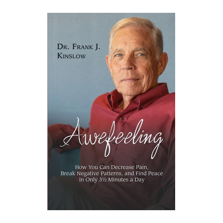 Awefeeling: How You Can Decrease Pain, Break Negative Patterns, and Find Peace in Only 3182602 Minutes a Day