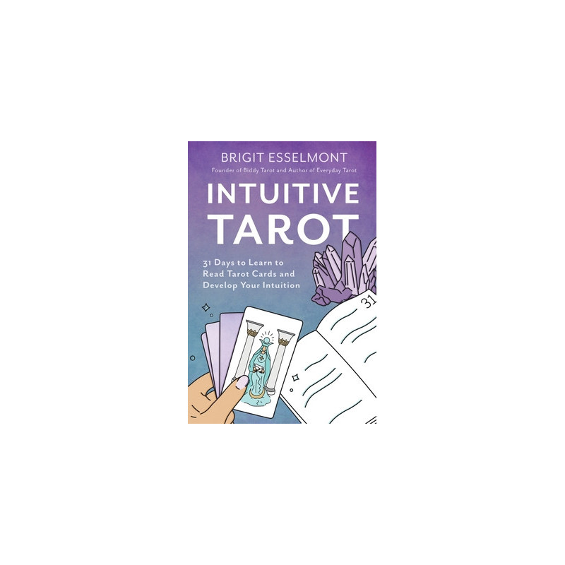 Intuitive Tarot: 31 Days to Learn to Read Tarot Cards and Develop Your Intuition