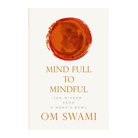 Mind Full to Mindful: Zen Wisdom From a Monk's Bowl