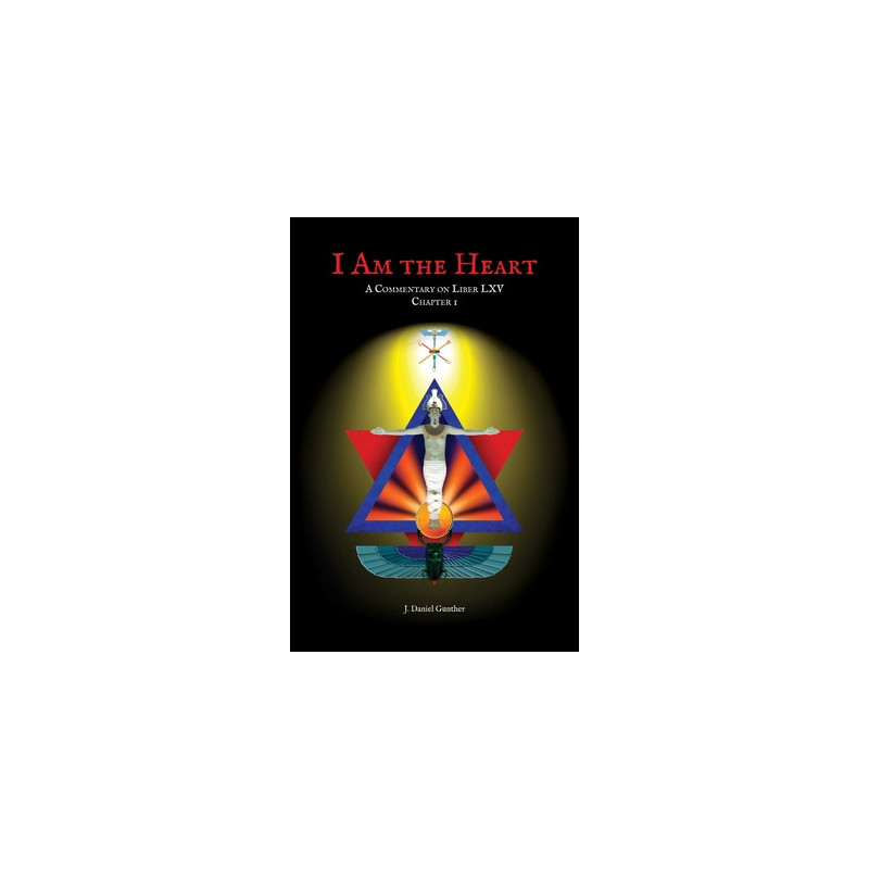 I Am the Heart: A Commentary on Liber LXV Chapter I