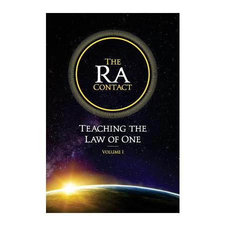 The Ra Contact: Teaching the Law of One: Volume 1