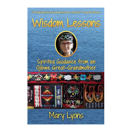 Wisdom Lessons: Spirited Guidance from an Ojibwe Great-Grandmother