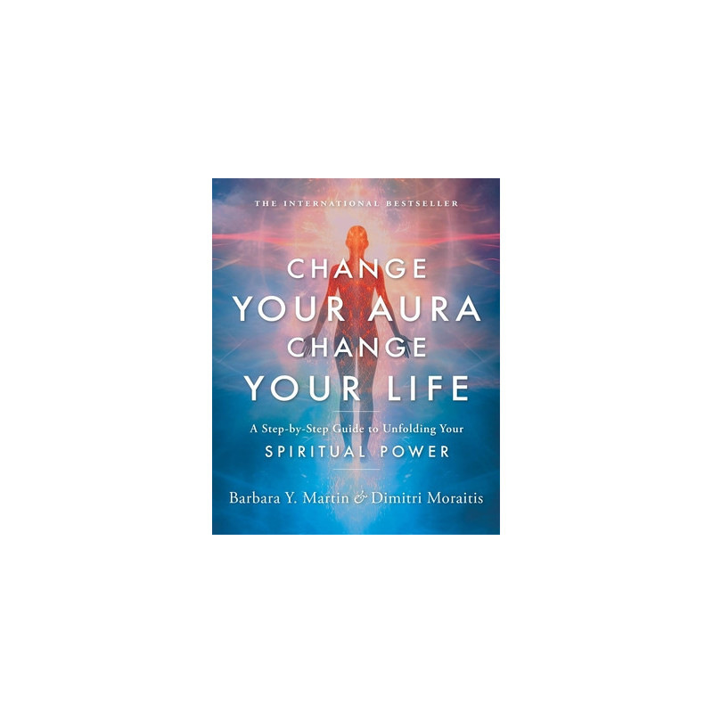 Change Your Aura, Change Your Life: A Step-By-Step Guide to Unfolding Your Spiritual Power