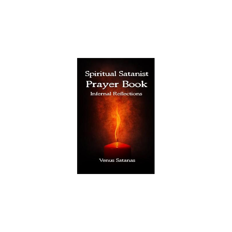 Spiritual Satanist Prayer Book: Infernal Reflections