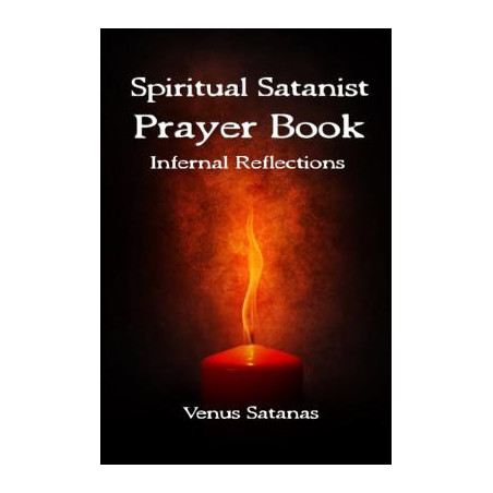 Spiritual Satanist Prayer Book: Infernal Reflections