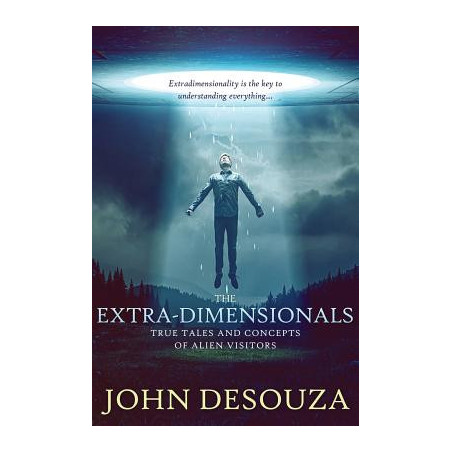 The Extra-Dimensionals: True Tales and Concepts of Alien Visitors