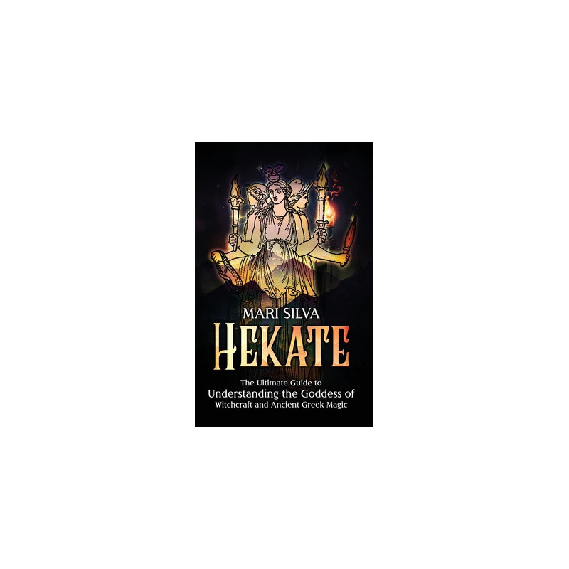 Hekate: The Ultimate Guide to Understanding the Goddess of Witchcraft and Ancient Greek Magic