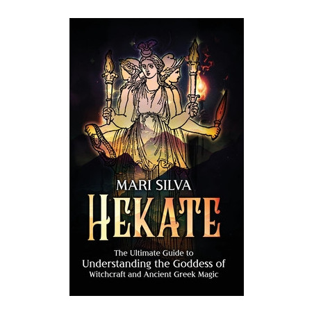 Hekate: The Ultimate Guide to Understanding the Goddess of Witchcraft and Ancient Greek Magic