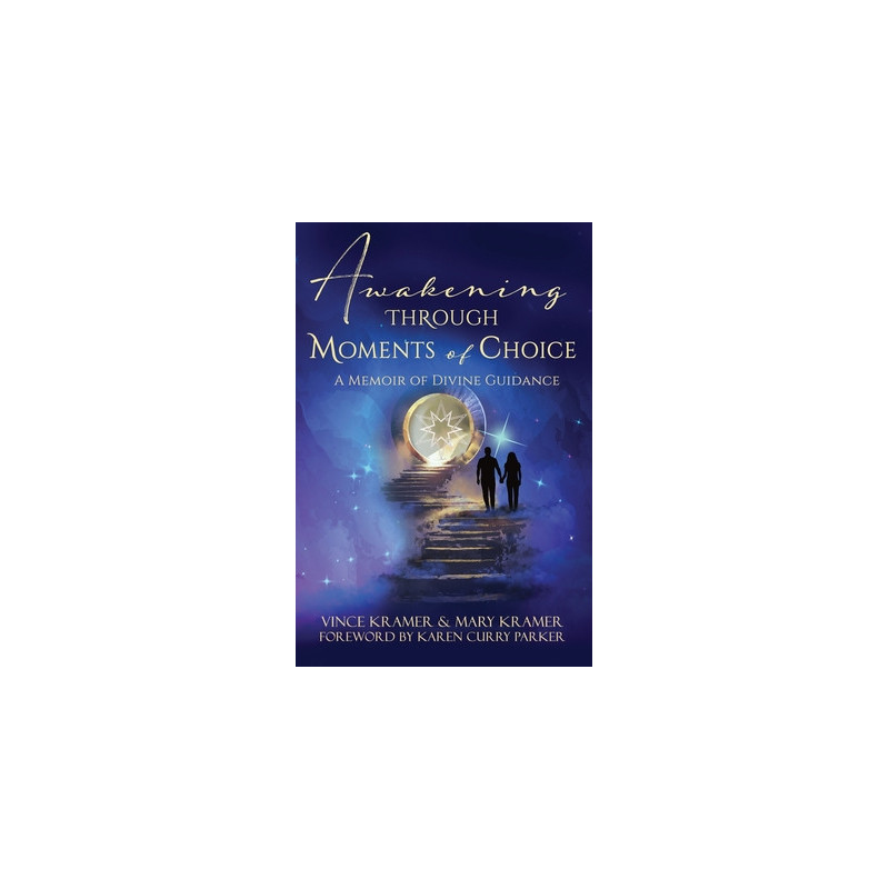 Awakening Through Moments of Choice: A Memoir of Divine Guidance