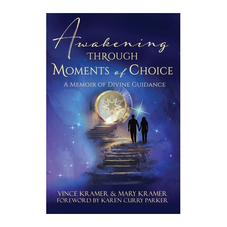 Awakening Through Moments of Choice: A Memoir of Divine Guidance