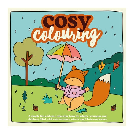 Cosy Colouring: A Simple, fun and easy colouring book for adults, teenagers and children filled with cute Autumn, Winter and Chr