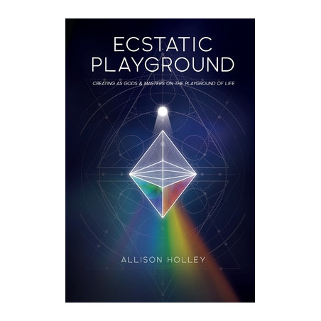 Ecstatic Playground: Creating As Gods and Masters on the Playground of Life