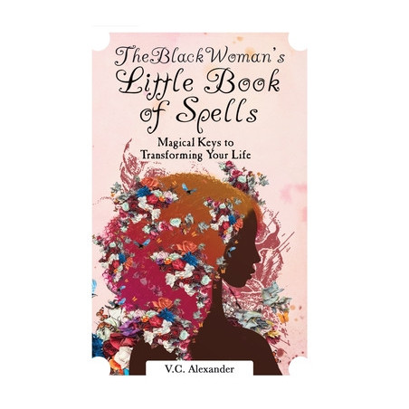 The Black Woman's Little Book of Spells: Magical Keys to Transforming Your Life