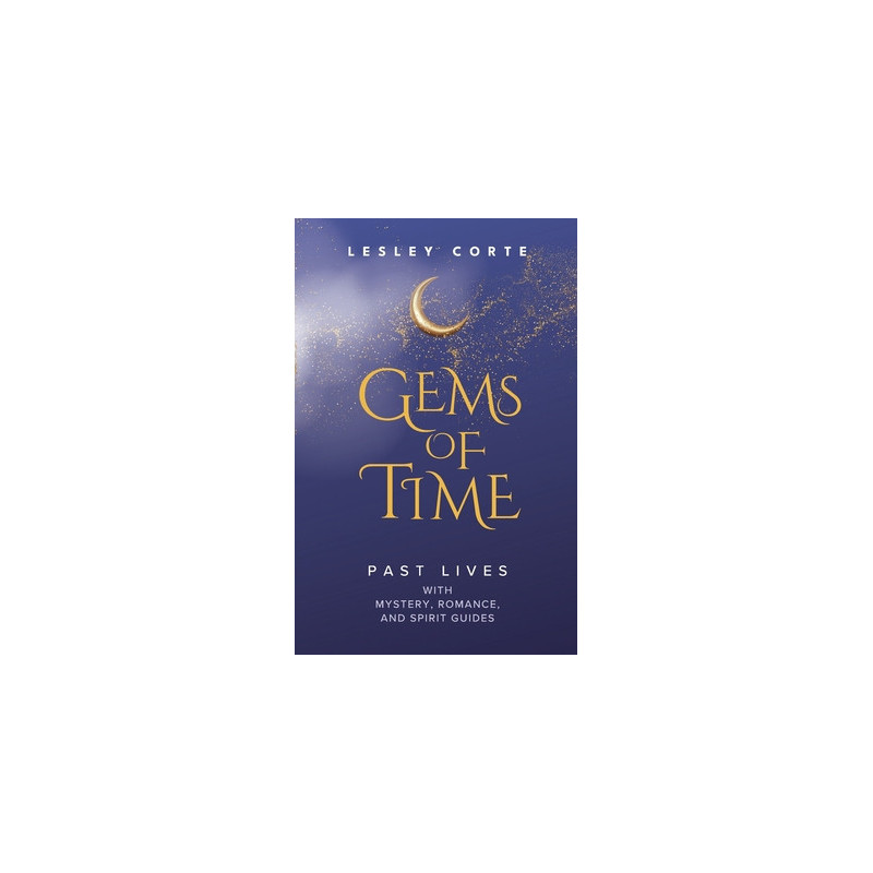 Gems of Time - Past Lives with Mystery, Romance, and Spirit Guides: Past Lives with Mystery, Romance, and Spirit Guides