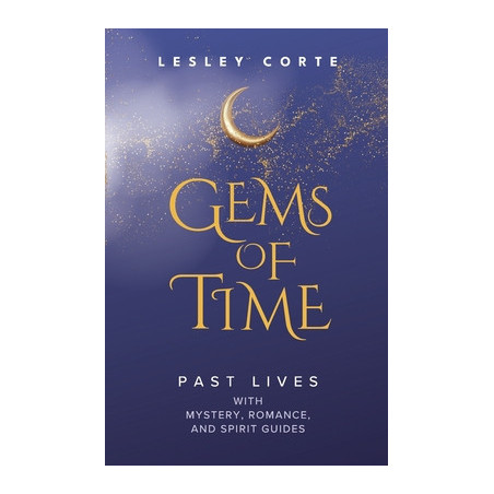 Gems of Time - Past Lives with Mystery, Romance, and Spirit Guides: Past Lives with Mystery, Romance, and Spirit Guides