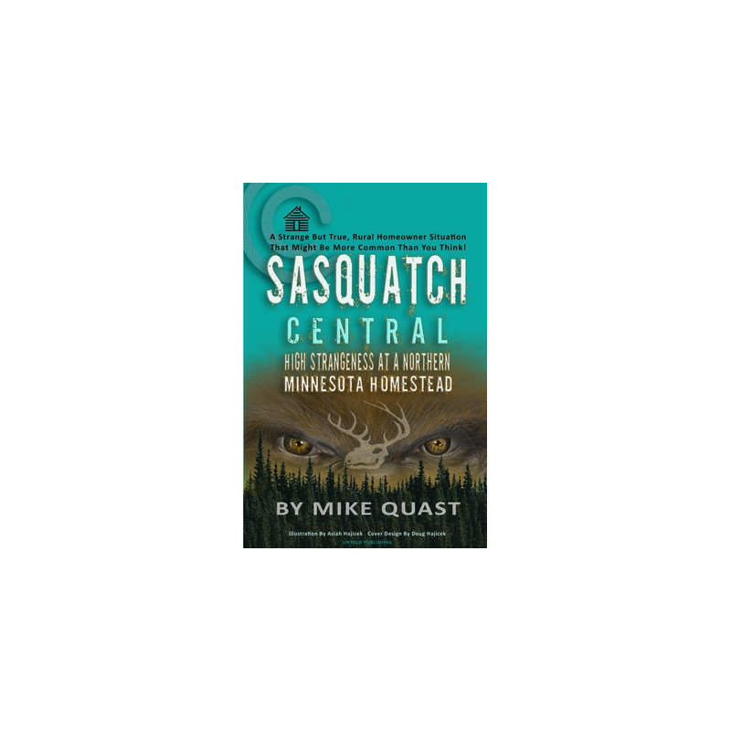 Sasquatch Central: High Strangeness at a Northern Minnesota Homestead