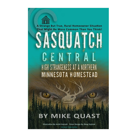 Sasquatch Central: High Strangeness at a Northern Minnesota Homestead